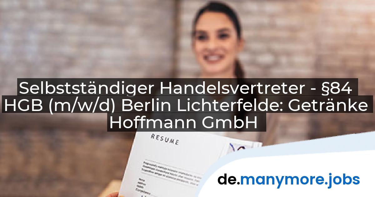 Selbstständiger Handelsvertreter - §84 HGB (m/w/d) Berlin Lichterfelde: Getränke Hoffmann GmbH | manymore.jobs