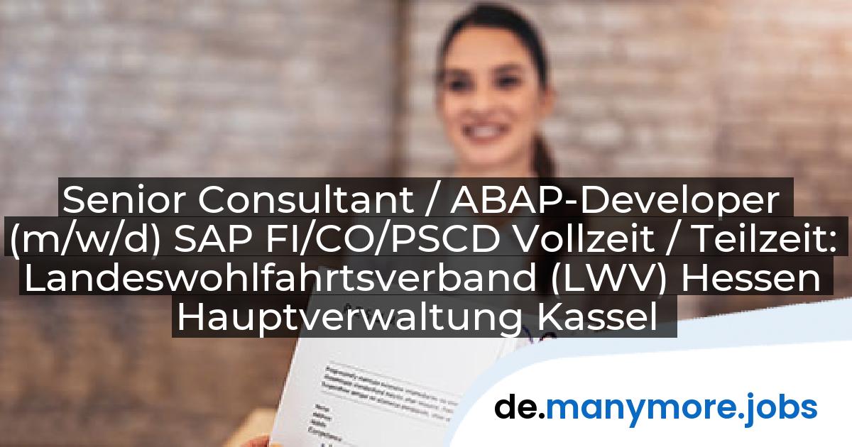Senior Consultant / ABAP-Developer (m/w/d) SAP FI/CO/PSCD Vollzeit / Teilzeit: Landeswohlfahrtsverband (LWV) Hessen Hauptverwaltung Kassel | manymore.jobs
