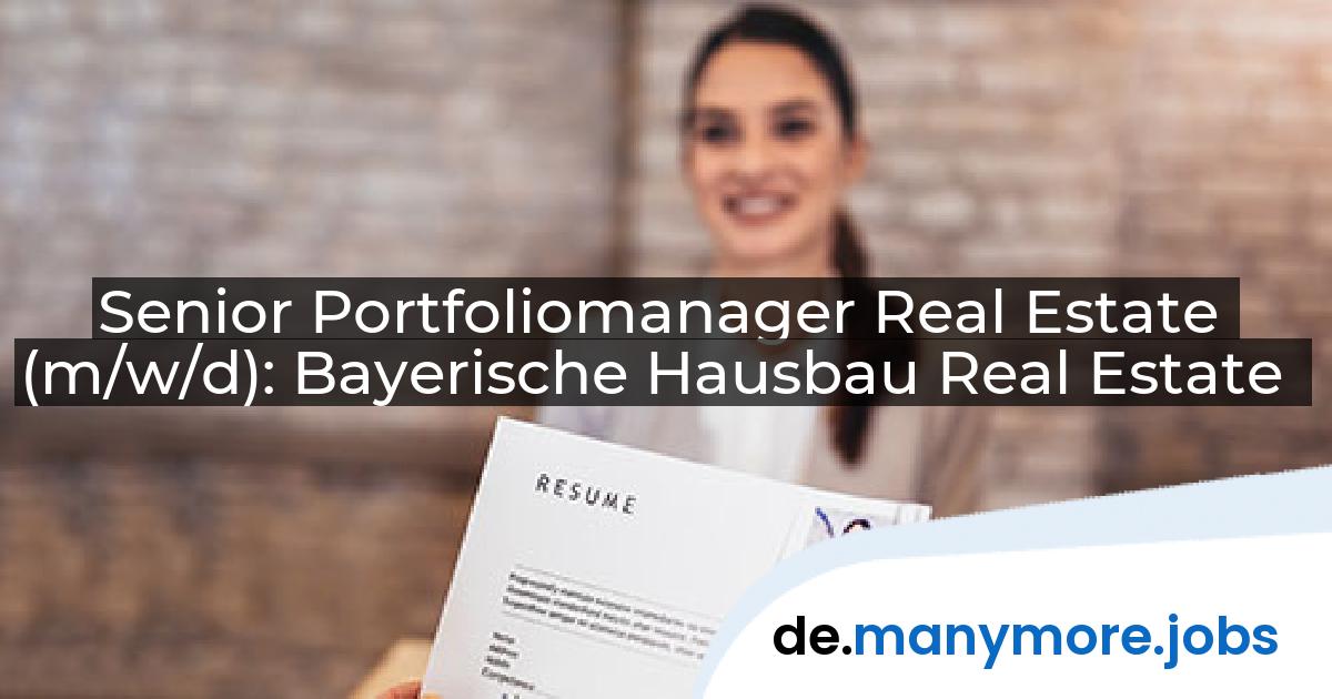 Senior Portfoliomanager Real Estate (m/w/d): Bayerische Hausbau Real Estate | manymore.jobs