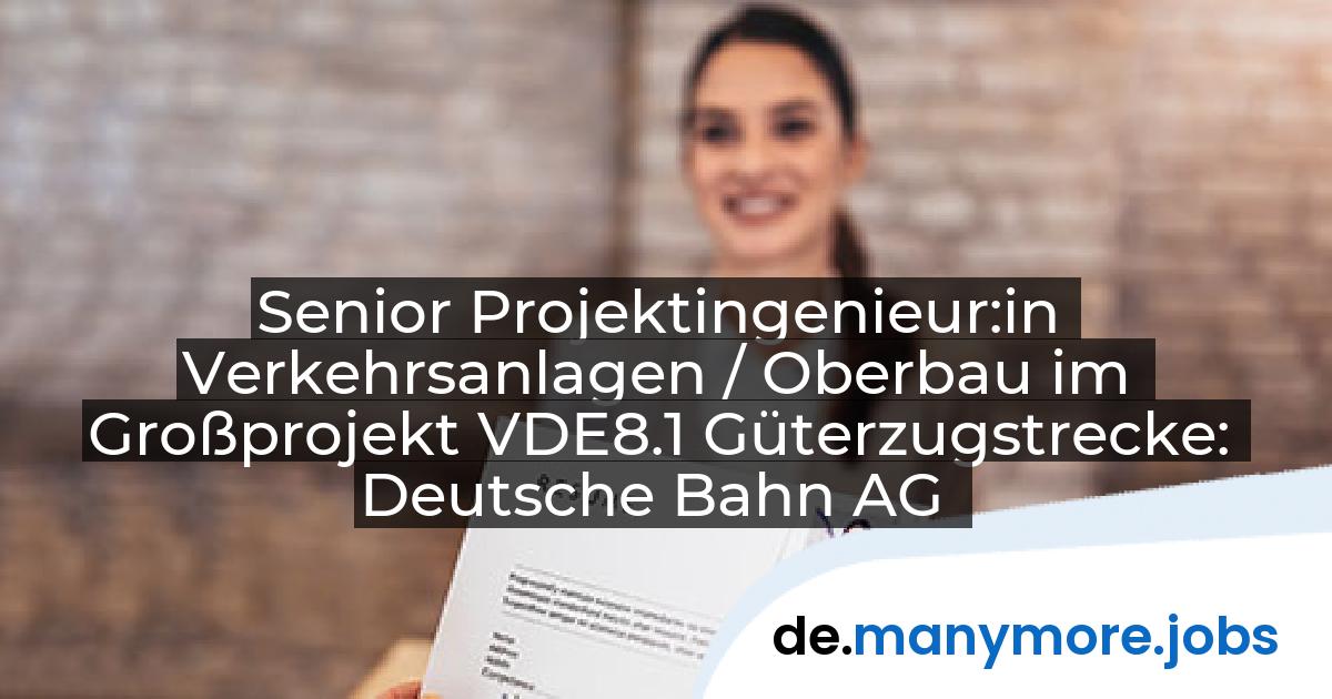 Senior Projektingenieur:in Verkehrsanlagen / Oberbau im Großprojekt VDE8.1 Güterzugstrecke: Deutsche Bahn AG | manymore.jobs