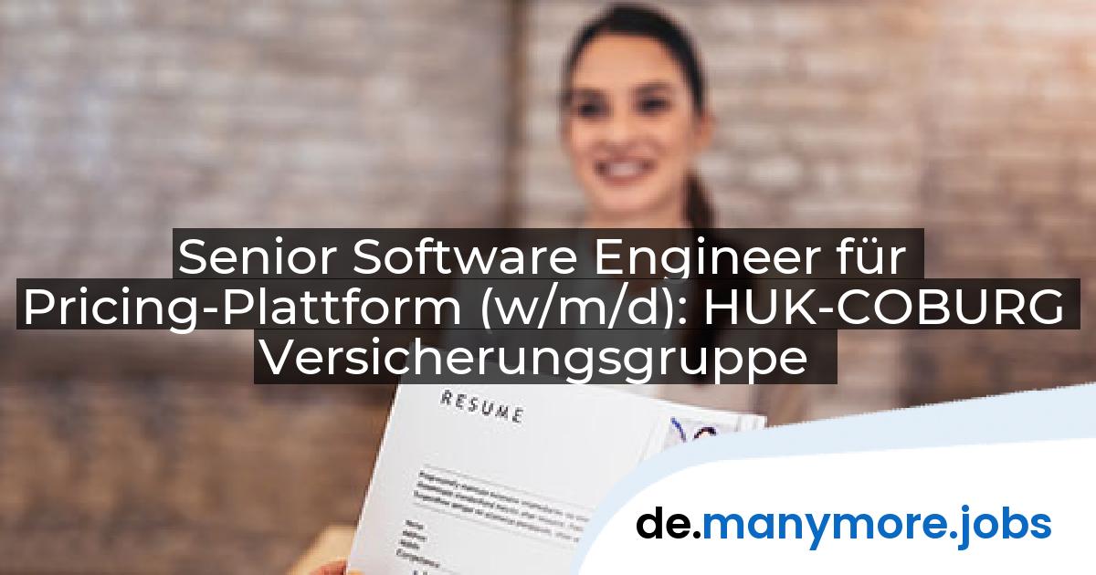 Senior Software Engineer für Pricing-Plattform (w/m/d): HUK-COBURG Versicherungsgruppe | manymore.jobs