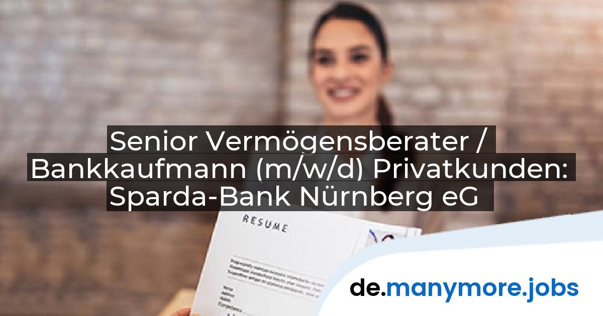 Senior Vermögensberater / Bankkaufmann (m/w/d) Privatkunden: Sparda-Bank Nürnberg eG | manymore.jobs