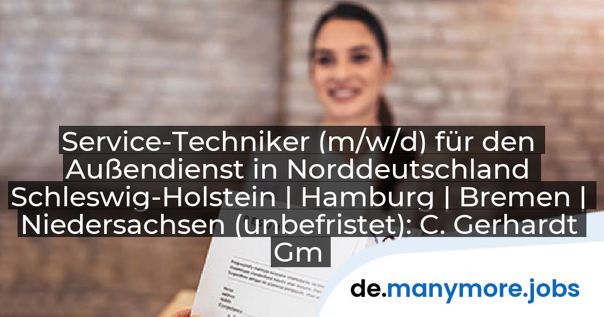 Service-Techniker (m/w/d) für den Außendienst in Norddeutschland Schleswig-Holstein | Hamburg | Bremen | Niedersachsen (unbefristet): C. Gerhardt GmbH & Co.KG | manymore.jobs