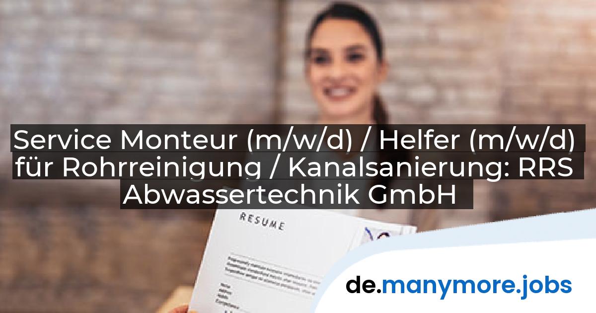 Service Monteur (m/w/d) / Helfer (m/w/d) für Rohrreinigung / Kanalsanierung: RRS Abwassertechnik GmbH | manymore.jobs