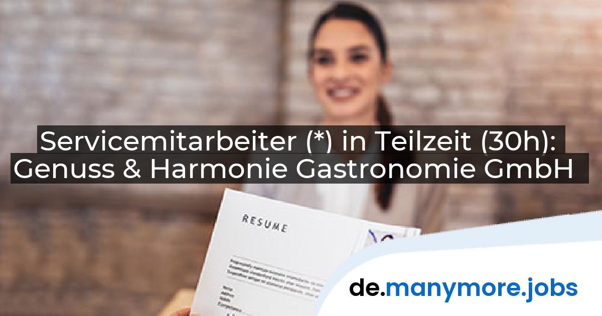 Servicemitarbeiter (*) in Teilzeit (30h): Genuss & Harmonie Gastronomie GmbH | manymore.jobs