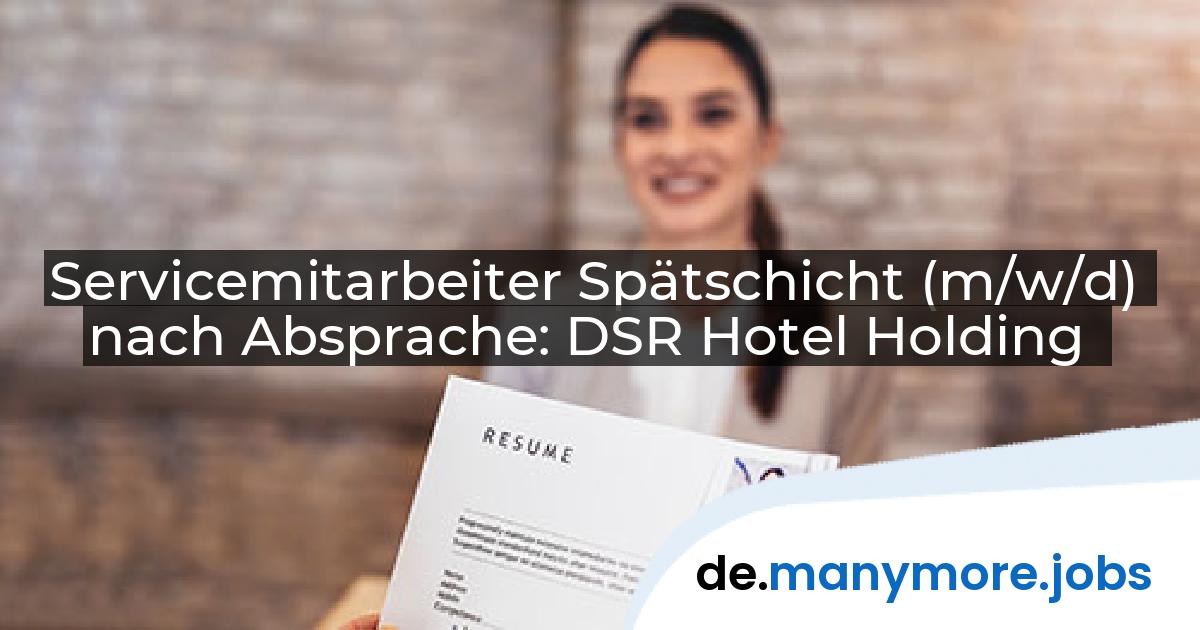 Servicemitarbeiter Spätschicht (m/w/d) nach Absprache: DSR Hotel Holding | manymore.jobs
