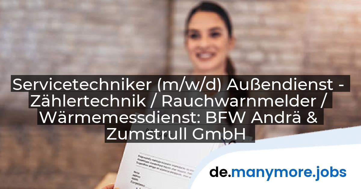 Servicetechniker (m/w/d) Außendienst - Zählertechnik / Rauchwarnmelder / Wärmemessdienst: BFW Andrä & Zumstrull GmbH | manymore.jobs