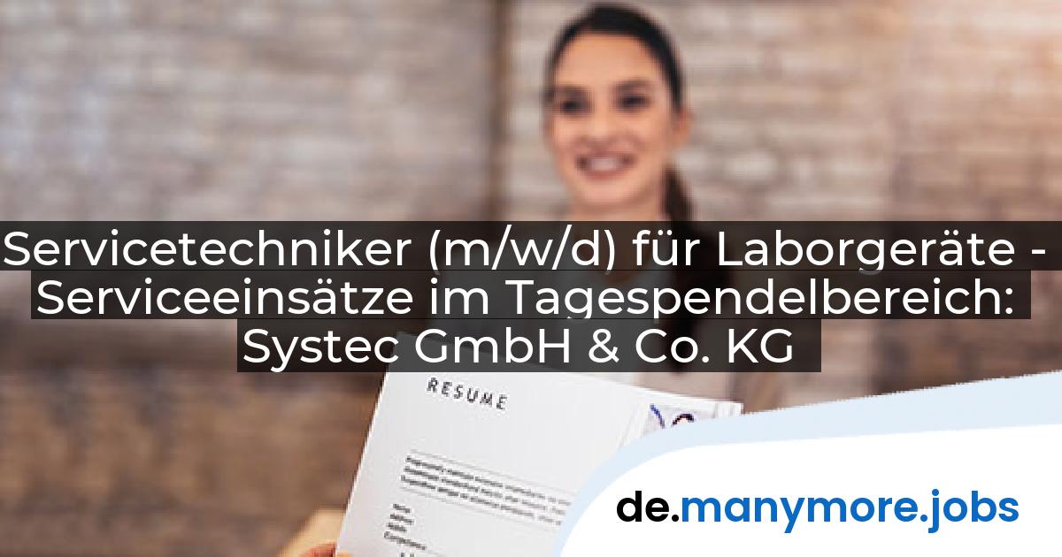 Servicetechniker (m/w/d) für Laborgeräte - Serviceeinsätze im Tagespendelbereich: Systec GmbH & Co. KG | manymore.jobs