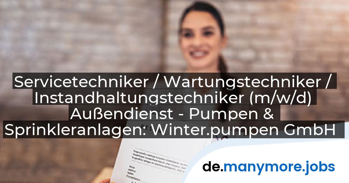 Servicetechniker / Wartungstechniker / Instandhaltungstechniker (m/w/d) Außendienst - Pumpen & Sprinkleranlagen: Winter.pumpen GmbH | manymore.jobs