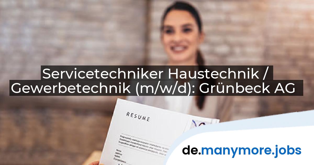 Servicetechniker Haustechnik / Gewerbetechnik (m/w/d): Grünbeck AG | manymore.jobs