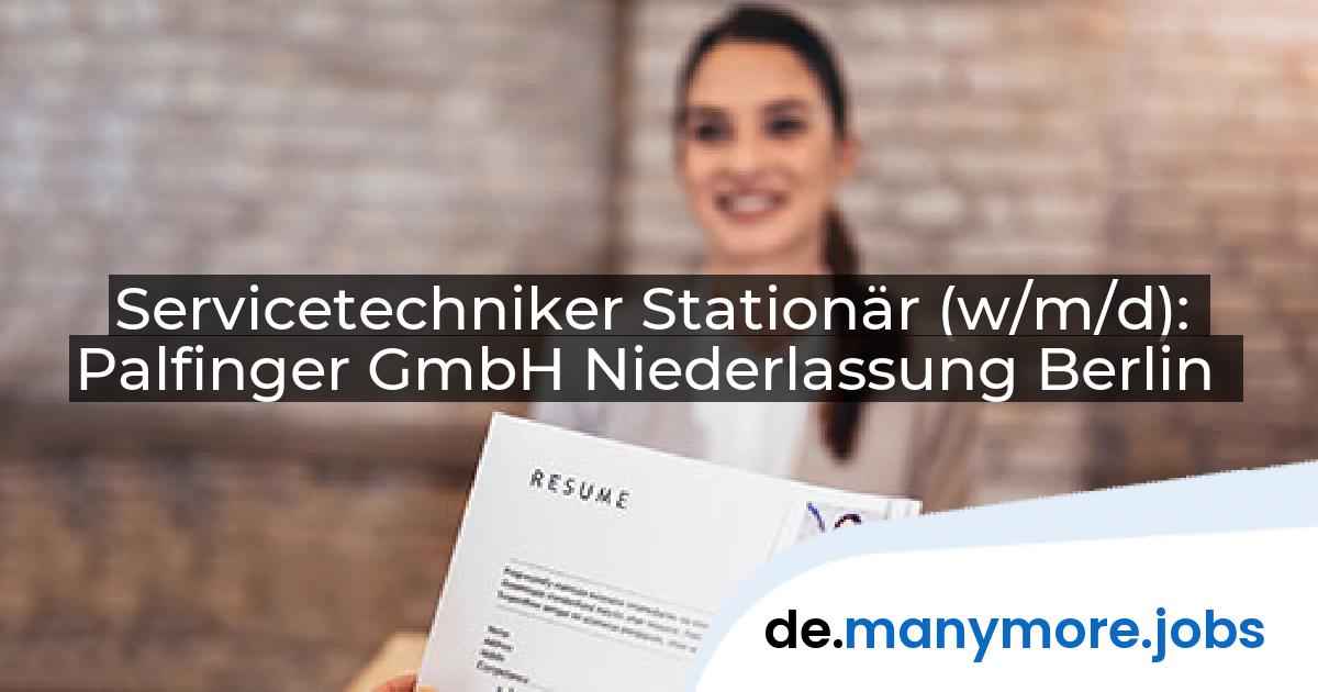 Servicetechniker Stationär (w/m/d): Palfinger GmbH Niederlassung Berlin | manymore.jobs