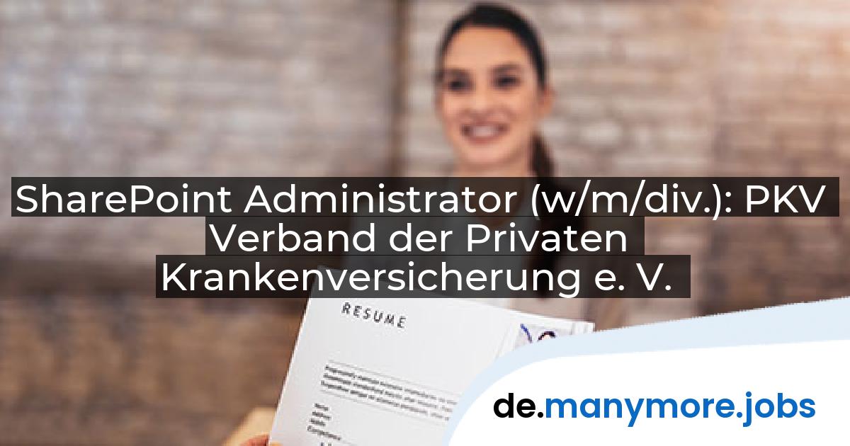 SharePoint Administrator (w/m/div.): PKV Verband der Privaten Krankenversicherung e. V. | manymore.jobs