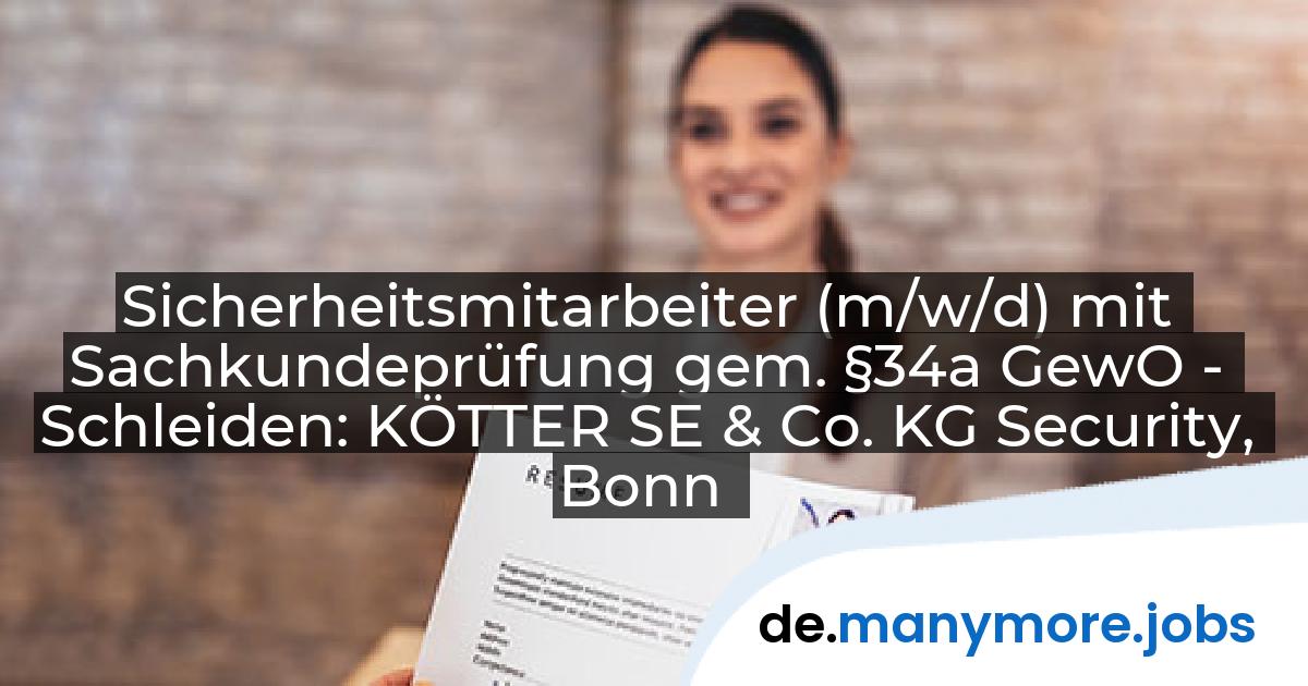 Sicherheitsmitarbeiter (m/w/d) mit Sachkundeprüfung gem. §34a GewO - Schleiden: KÖTTER SE & Co. KG Security, Bonn | manymore.jobs