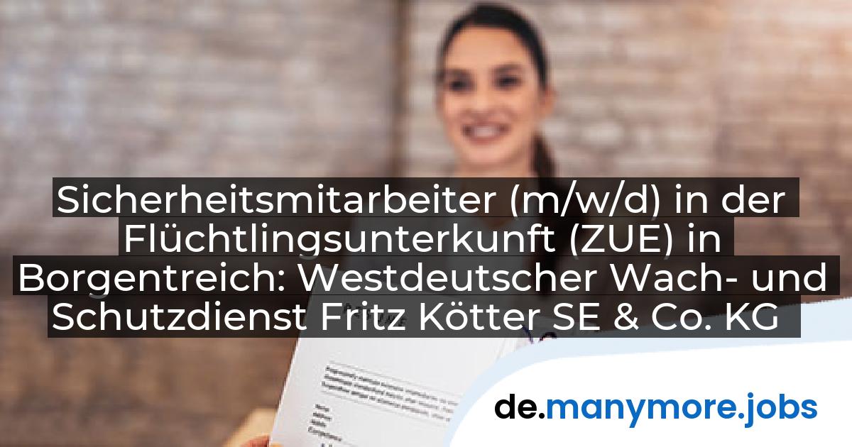 Sicherheitsmitarbeiter (m/w/d) in der Flüchtlingsunterkunft (ZUE) in Borgentreich: Westdeutscher Wach- und Schutzdienst Fritz Kötter SE & Co. KG | manymore.jobs