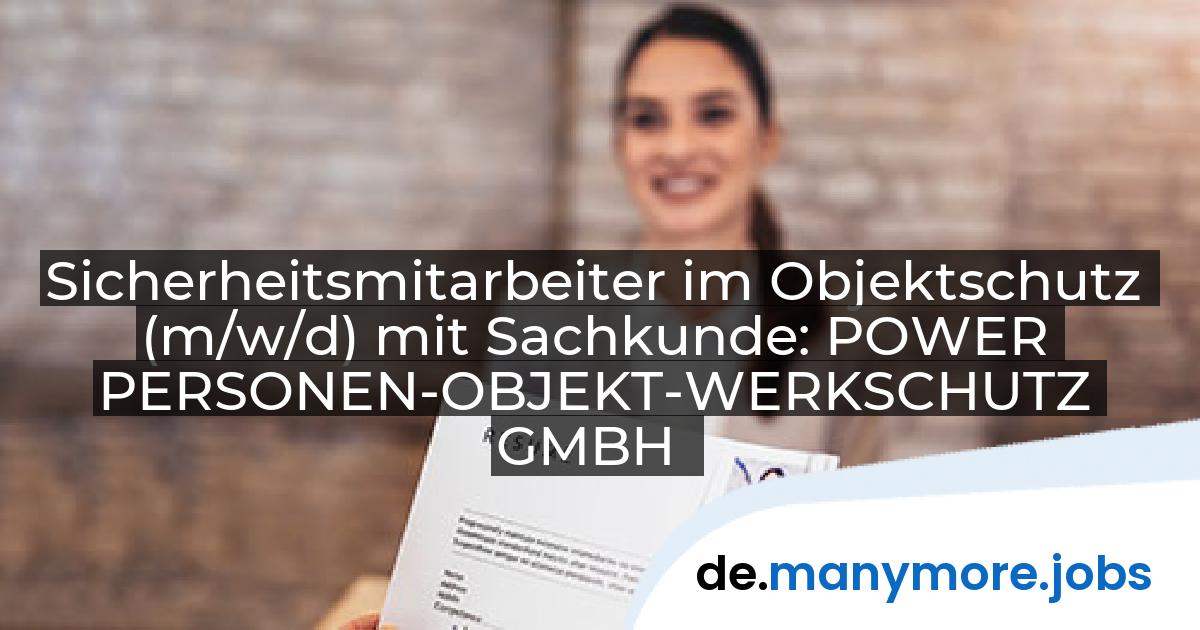 Sicherheitsmitarbeiter im Objektschutz (m/w/d) mit Sachkunde: POWER PERSONEN-OBJEKT-WERKSCHUTZ GMBH | manymore.jobs