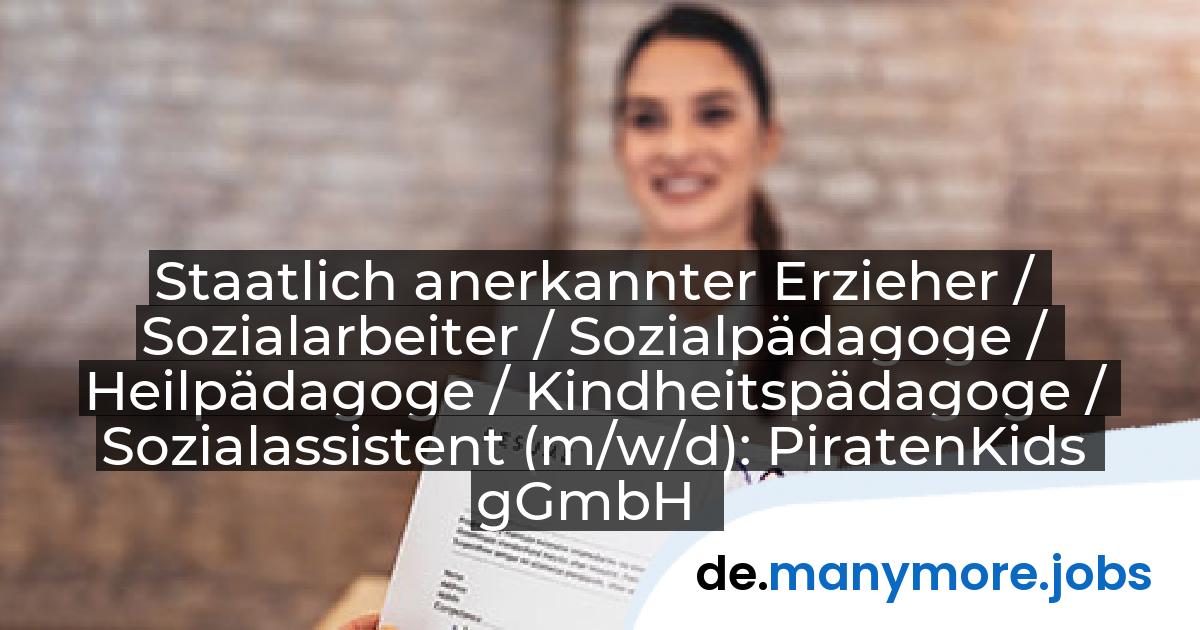 Staatlich anerkannter Erzieher / Sozialarbeiter / Sozialpädagoge / Heilpädagoge / Kindheitspädagoge / Sozialassistent (m/w/d): PiratenKids gGmbH | manymore.jobs
