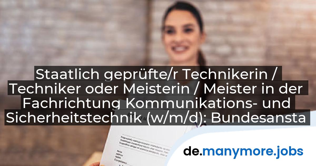 Staatlich geprüfte/r Technikerin / Techniker oder Meisterin / Meister in der Fachrichtung Kommunikations- und Sicherheitstechnik (w/m/d): Bundesanstalt für Immobilienaufgaben | manymore.jobs