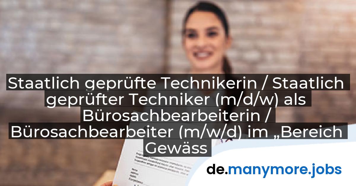 Staatlich geprüfte Technikerin / Staatlich geprüfter Techniker (m/d/w) als Bürosachbearbeiterin / Bürosachbearbeiter (m/w/d) im „Bereich Gewässerbett“: Wasserstraßen- und Schifffahrtsamt Oder-Havel | manymore.jobs