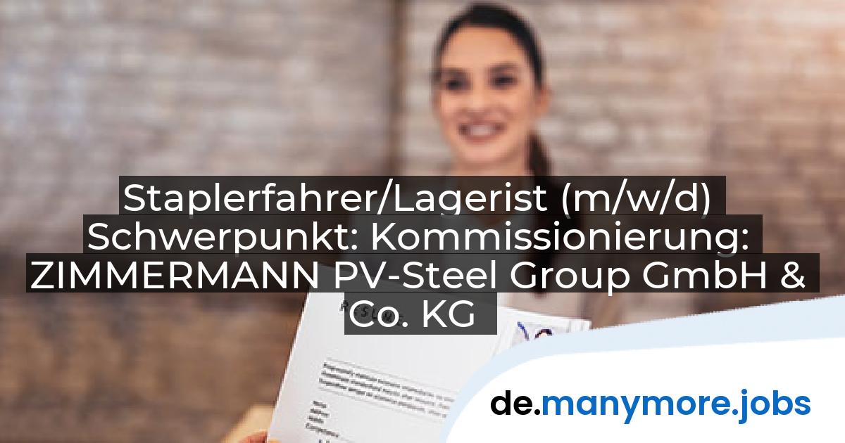 Staplerfahrer/Lagerist (m/w/d) Schwerpunkt: Kommissionierung: ZIMMERMANN PV-Steel Group GmbH & Co. KG | manymore.jobs