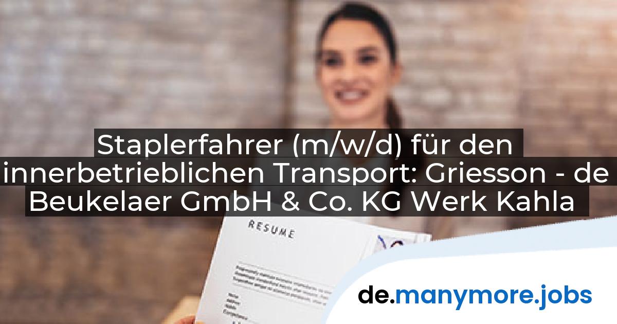 Staplerfahrer (m/w/d) für den innerbetrieblichen Transport: Griesson - de Beukelaer GmbH & Co. KG Werk Kahla | manymore.jobs