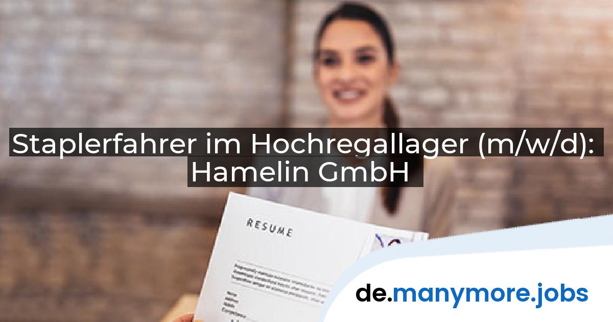Staplerfahrer im Hochregallager (m/w/d): Hamelin GmbH | manymore.jobs