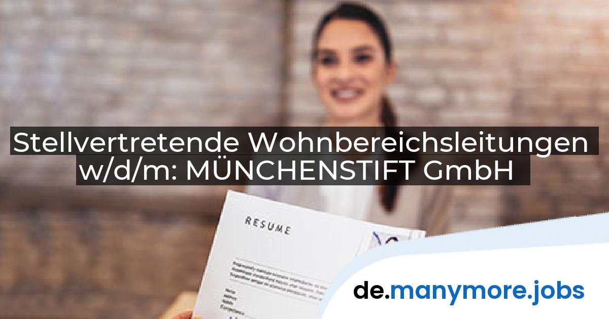 Stellvertretende Wohnbereichsleitungen w/d/m: MÜNCHENSTIFT GmbH | manymore.jobs