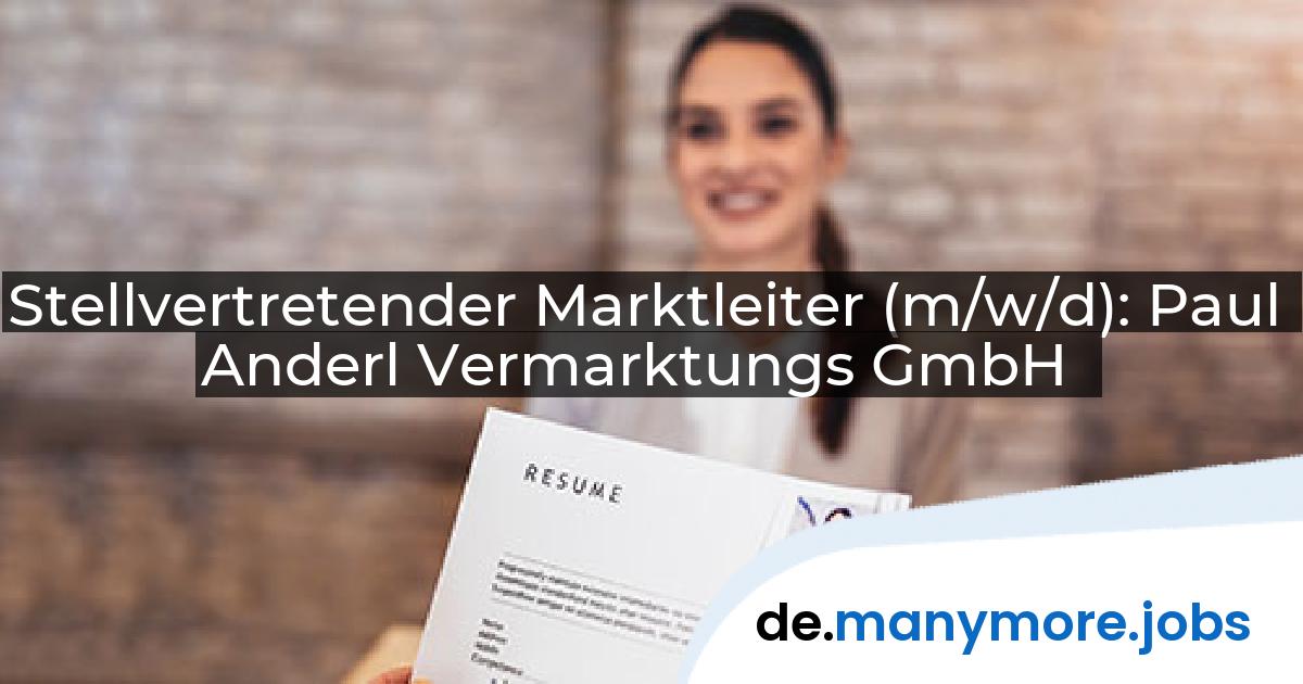 Stellvertretender Marktleiter (m/w/d): Paul Anderl Vermarktungs GmbH | manymore.jobs