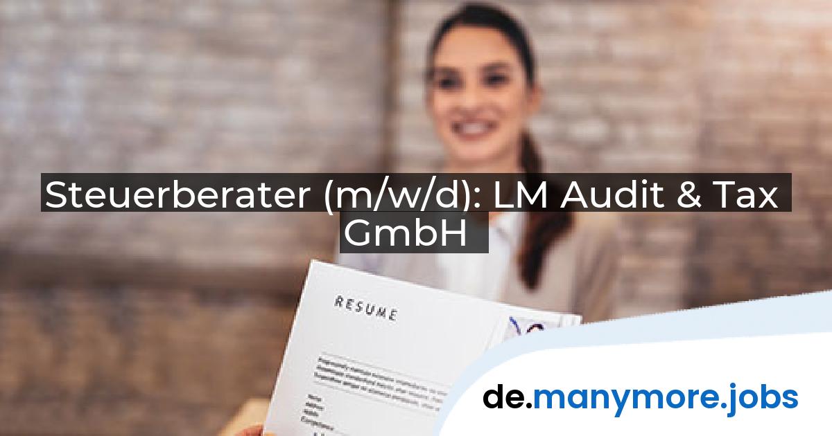 Steuerberater (m/w/d): LM Audit & Tax GmbH | manymore.jobs