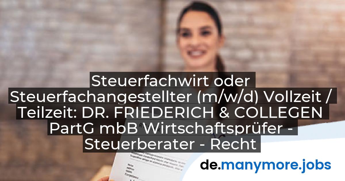 Steuerfachwirt oder Steuerfachangestellter (m/w/d) Vollzeit / Teilzeit: DR. FRIEDERICH & COLLEGEN PartG mbB Wirtschaftsprüfer - Steuerberater - Rechtsanwälte | manymore.jobs