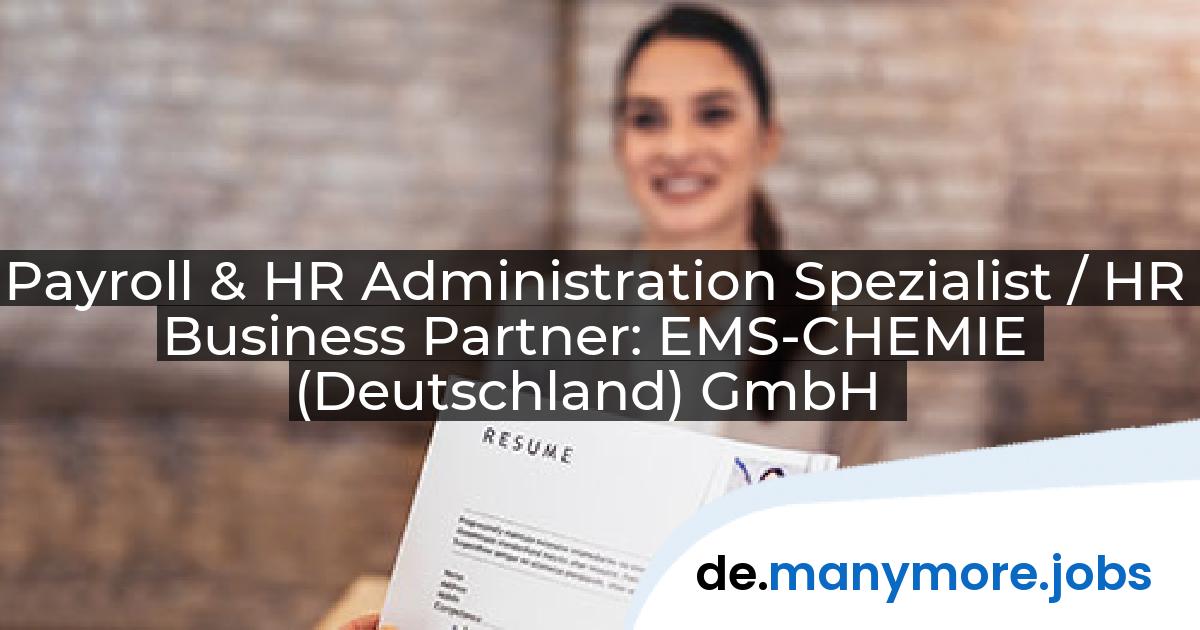 Payroll & HR Administration Spezialist / HR Business Partner: EMS-CHEMIE (Deutschland) GmbH | manymore.jobs
