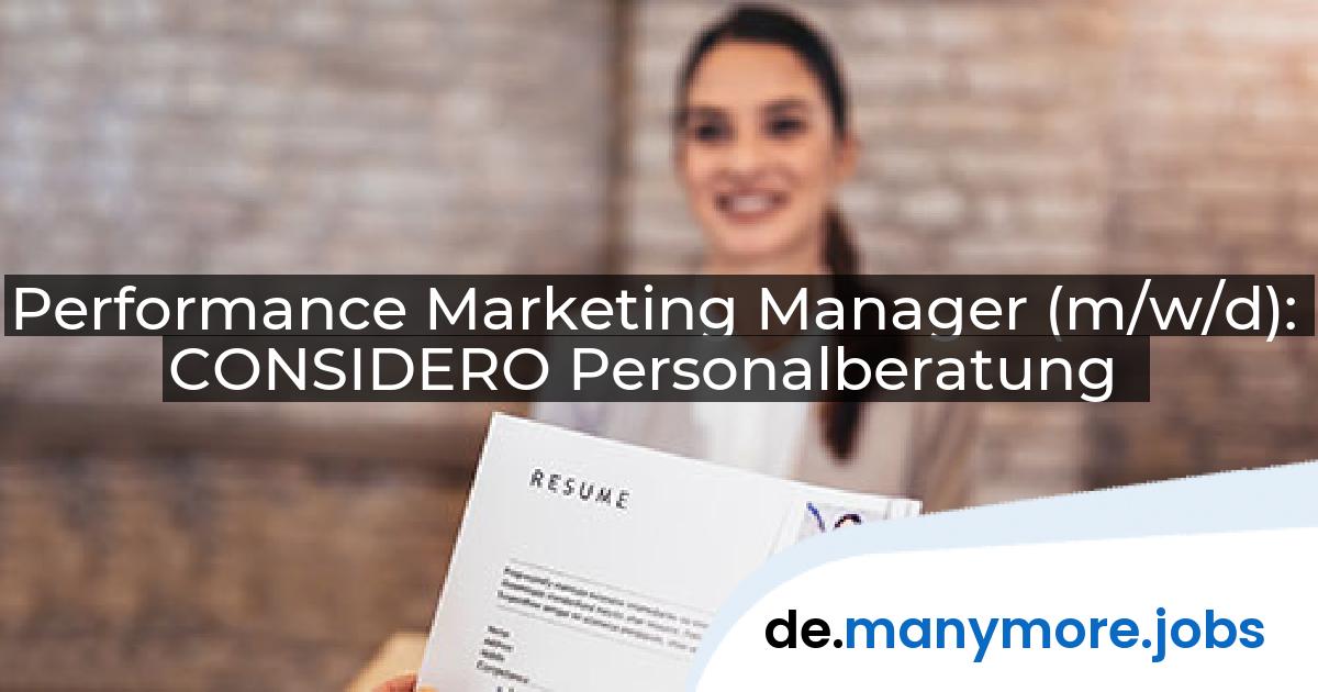 Performance Marketing Manager (m/w/d): CONSIDERO Personalberatung | manymore.jobs