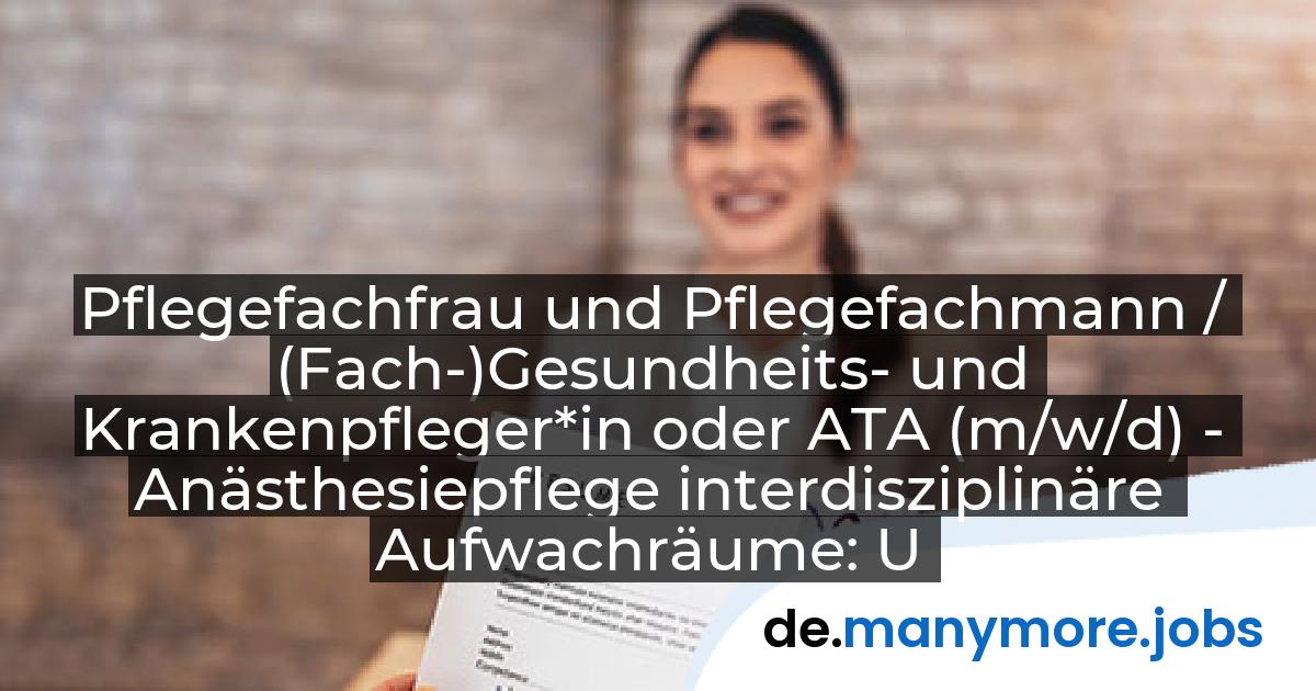 Pflegefachfrau und Pflegefachmann / (Fach-)Gesundheits- und Krankenpfleger*in oder ATA (m/w/d) - Anästhesiepflege interdisziplinäre Aufwachräume: Universitätsklinikum Bonn | manymore.jobs