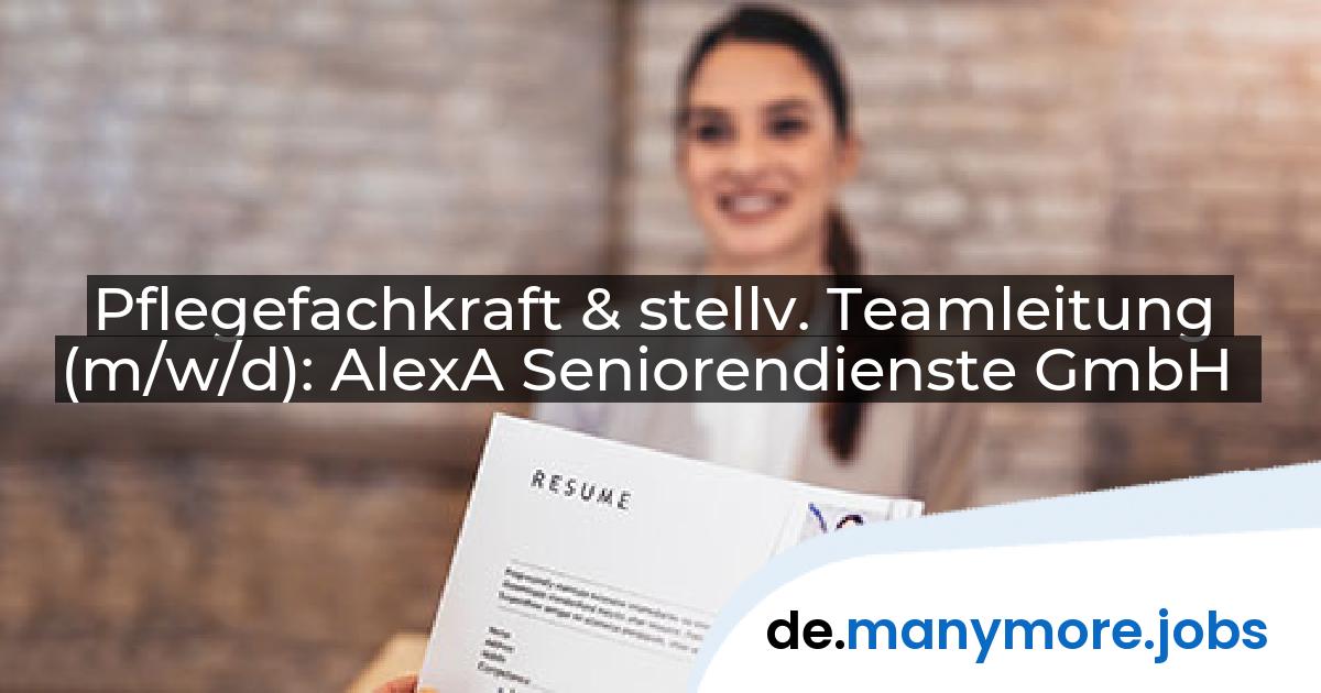 Pflegefachkraft & stellv. Teamleitung (m/w/d): AlexA Seniorendienste GmbH | manymore.jobs