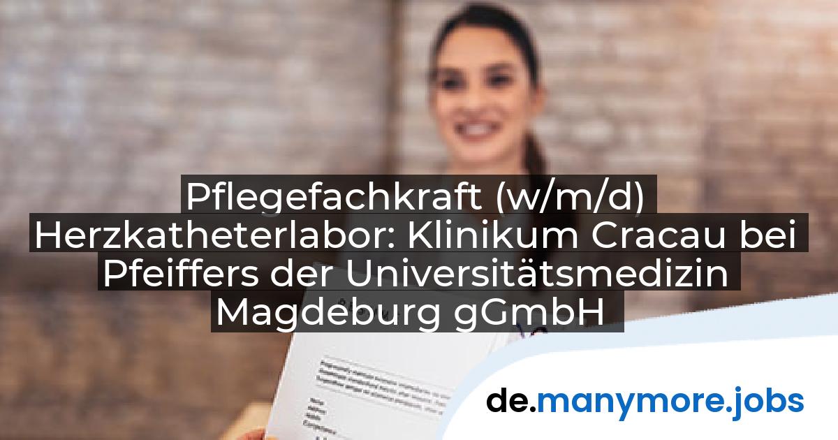 Pflegefachkraft (w/m/d) Herzkatheterlabor: Klinikum Cracau bei Pfeiffers der Universitätsmedizin Magdeburg gGmbH | manymore.jobs