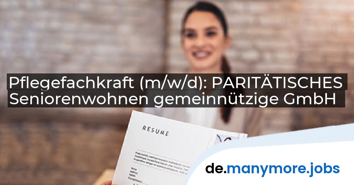Pflegefachkraft (m/w/d): PARITÄTISCHES Seniorenwohnen gemeinnützige GmbH | manymore.jobs