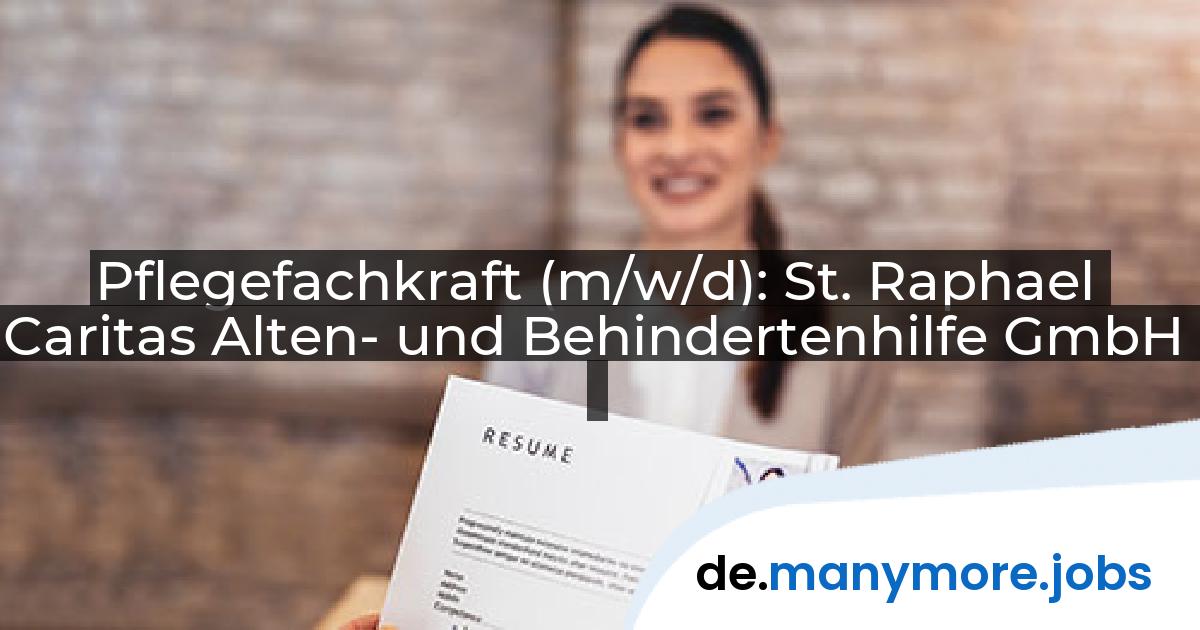 Pflegefachkraft (m/w/d): St. Raphael Caritas Alten- und Behindertenhilfe GmbH | manymore.jobs