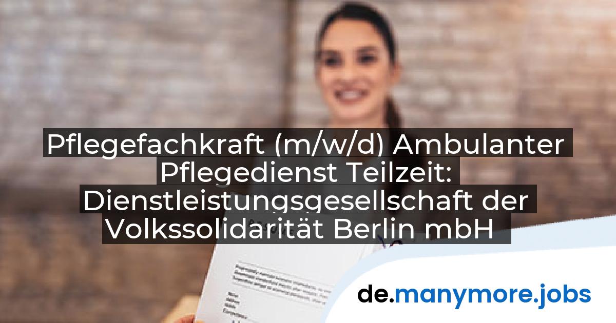 Pflegefachkraft (m/w/d) Ambulanter Pflegedienst Teilzeit: Dienstleistungsgesellschaft der Volkssolidarität Berlin mbH | manymore.jobs