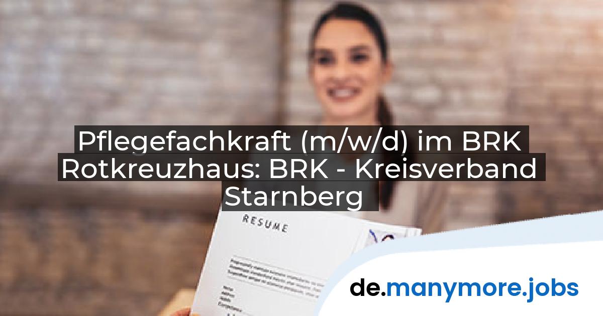 Pflegefachkraft (m/w/d) im BRK Rotkreuzhaus: BRK - Kreisverband Starnberg | manymore.jobs