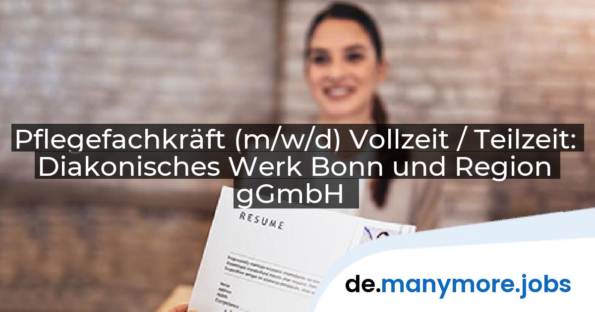 Pflegefachkräft (m/w/d) Vollzeit / Teilzeit: Diakonisches Werk Bonn und Region gGmbH | manymore.jobs