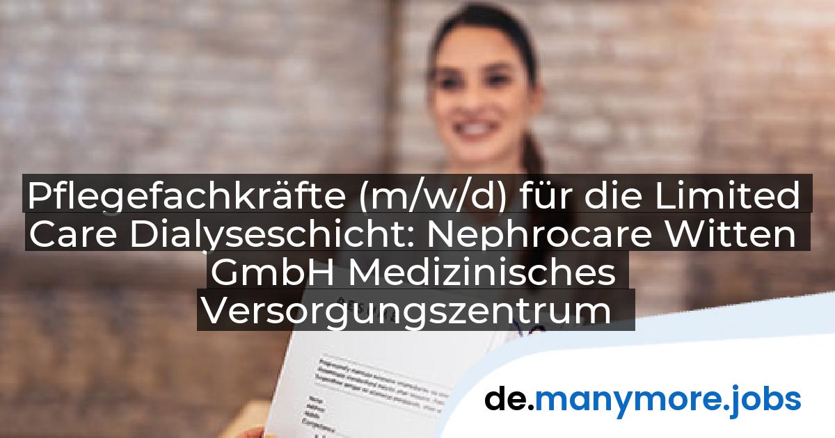 Pflegefachkräfte (m/w/d) für die Limited Care Dialyseschicht: Nephrocare Witten GmbH Medizinisches Versorgungszentrum | manymore.jobs