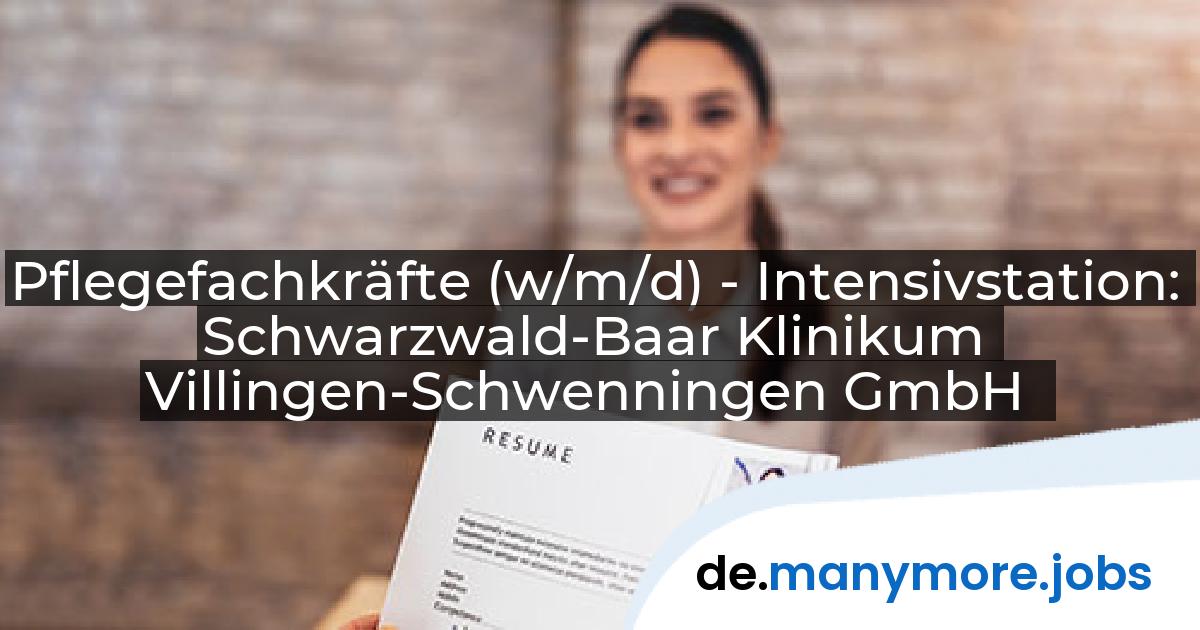 Pflegefachkräfte (w/m/d) - Intensivstation: Schwarzwald-Baar Klinikum Villingen-Schwenningen GmbH | manymore.jobs