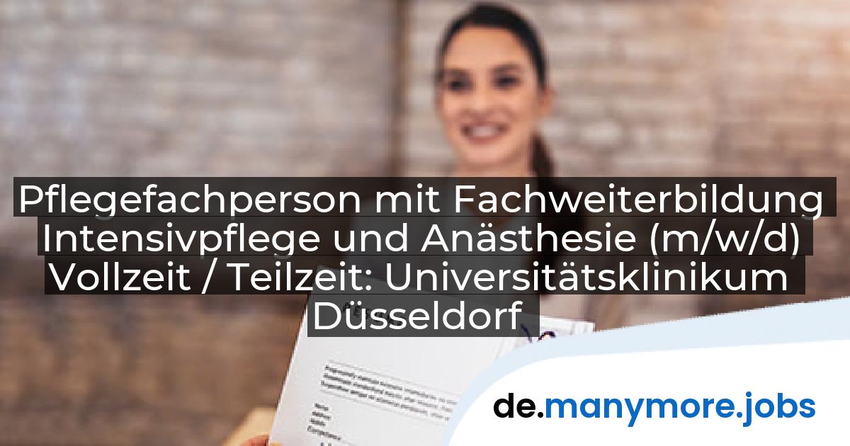 Pflegefachperson mit Fachweiterbildung Intensivpflege und Anästhesie (m/w/d) Vollzeit / Teilzeit: Universitätsklinikum Düsseldorf | manymore.jobs