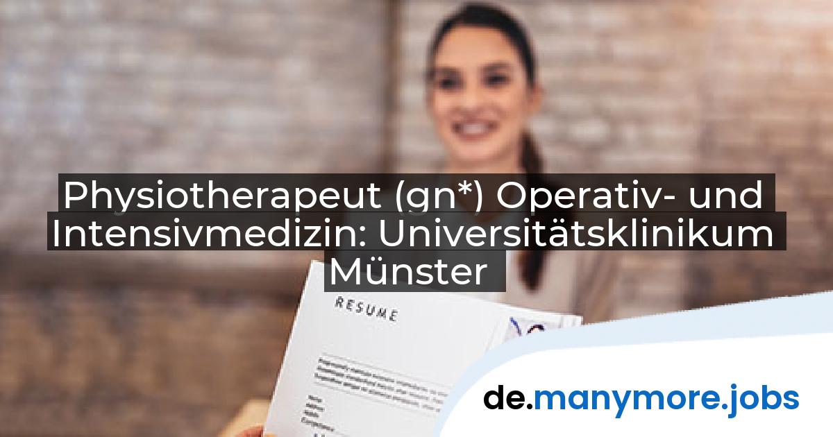 Physiotherapeut (gn*) Operativ- und Intensivmedizin: Universitätsklinikum Münster | manymore.jobs