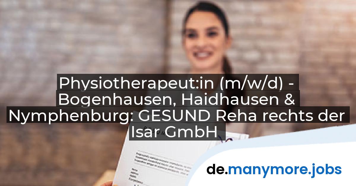 Physiotherapeut:in (m/w/d) - Bogenhausen, Haidhausen & Nymphenburg: GESUND Reha rechts der Isar GmbH | manymore.jobs