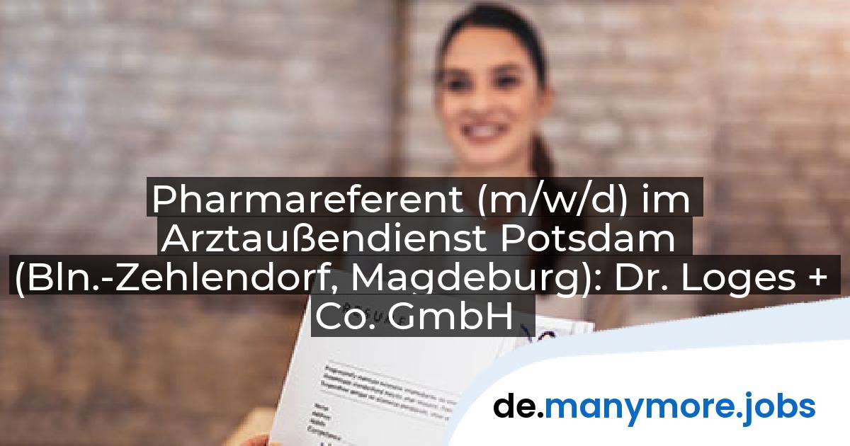Pharmareferent (m/w/d) im Arztaußendienst Potsdam (Bln.-Zehlendorf, Magdeburg): Dr. Loges + Co. GmbH | manymore.jobs
