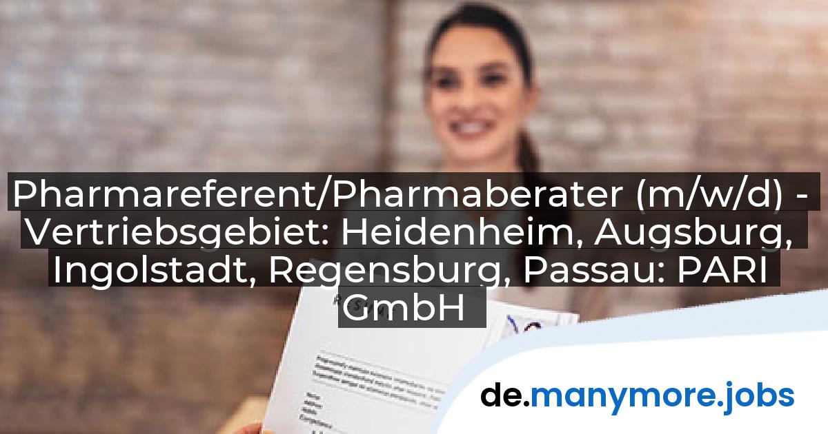 Pharmareferent/Pharmaberater (m/w/d) - Vertriebsgebiet: Heidenheim, Augsburg, Ingolstadt, Regensburg, Passau: PARI GmbH | manymore.jobs