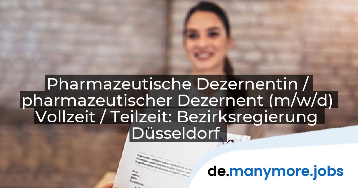 Pharmazeutische Dezernentin / pharmazeutischer Dezernent (m/w/d) Vollzeit / Teilzeit: Bezirksregierung Düsseldorf | manymore.jobs
