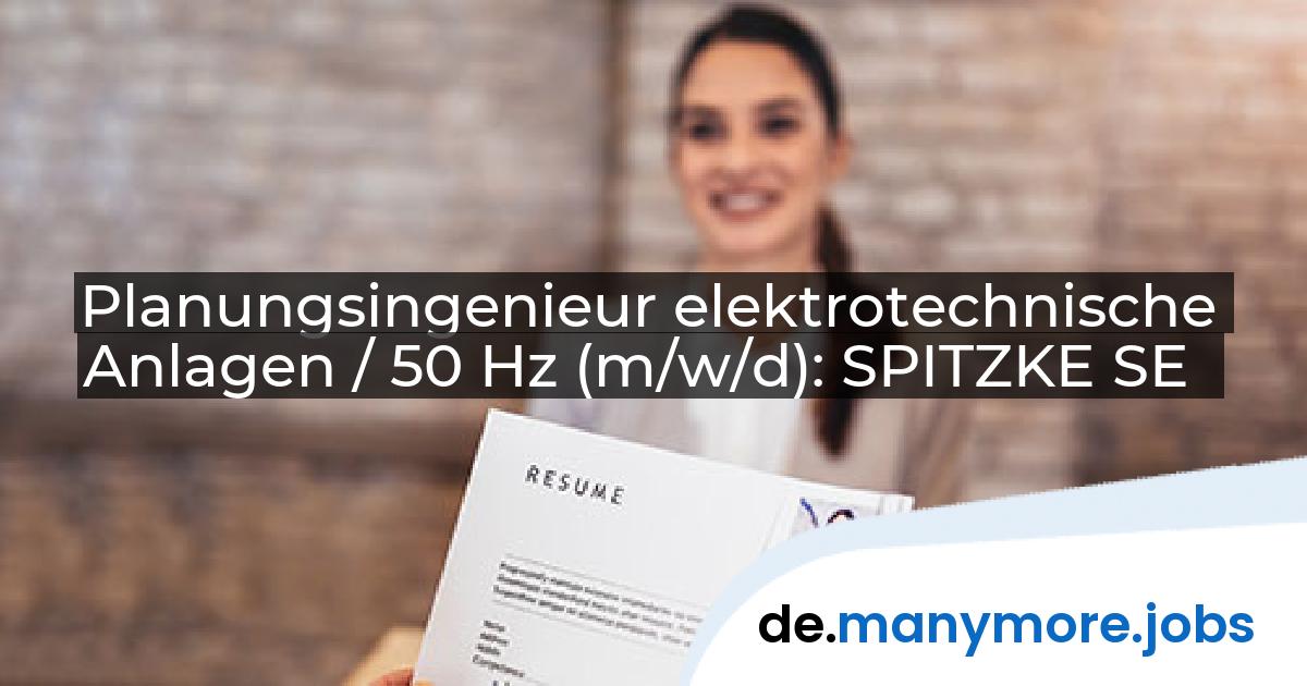 Planungsingenieur elektrotechnische Anlagen / 50 Hz (m/w/d): SPITZKE SE | manymore.jobs