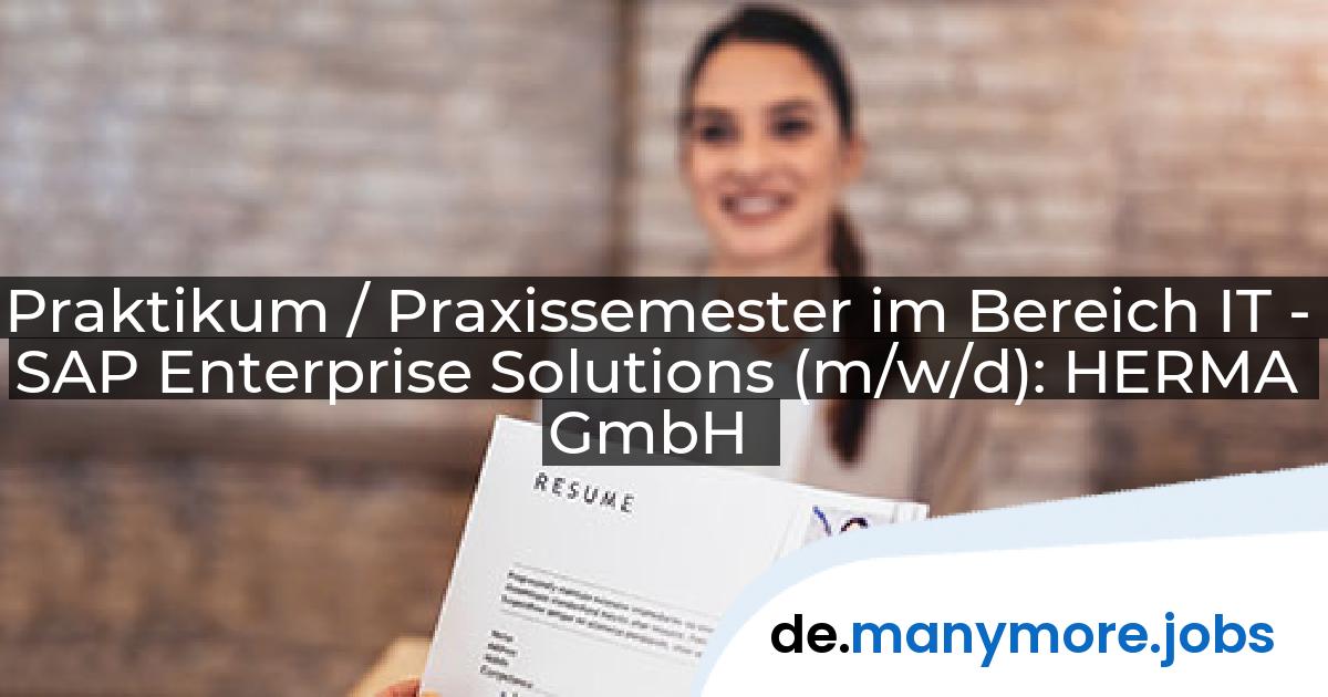 Praktikum / Praxissemester im Bereich IT - SAP Enterprise Solutions (m/w/d): HERMA GmbH | manymore.jobs
