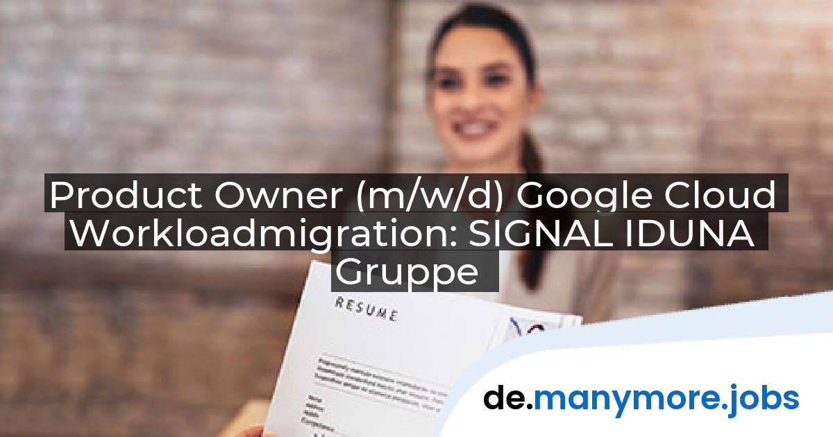 Product Owner (m/w/d) Google Cloud Workloadmigration: SIGNAL IDUNA Gruppe | manymore.jobs